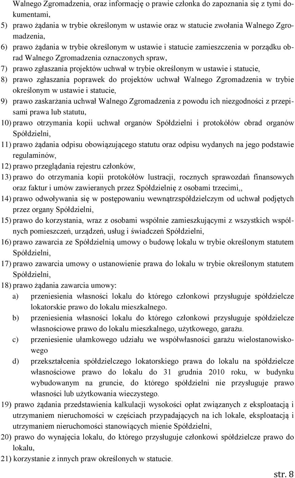 8) prawo zgłaszania poprawek do projektów uchwał Walnego Zgromadzenia w trybie określonym w ustawie i statucie, 9) prawo zaskarżania uchwał Walnego Zgromadzenia z powodu ich niezgodności z przepisami