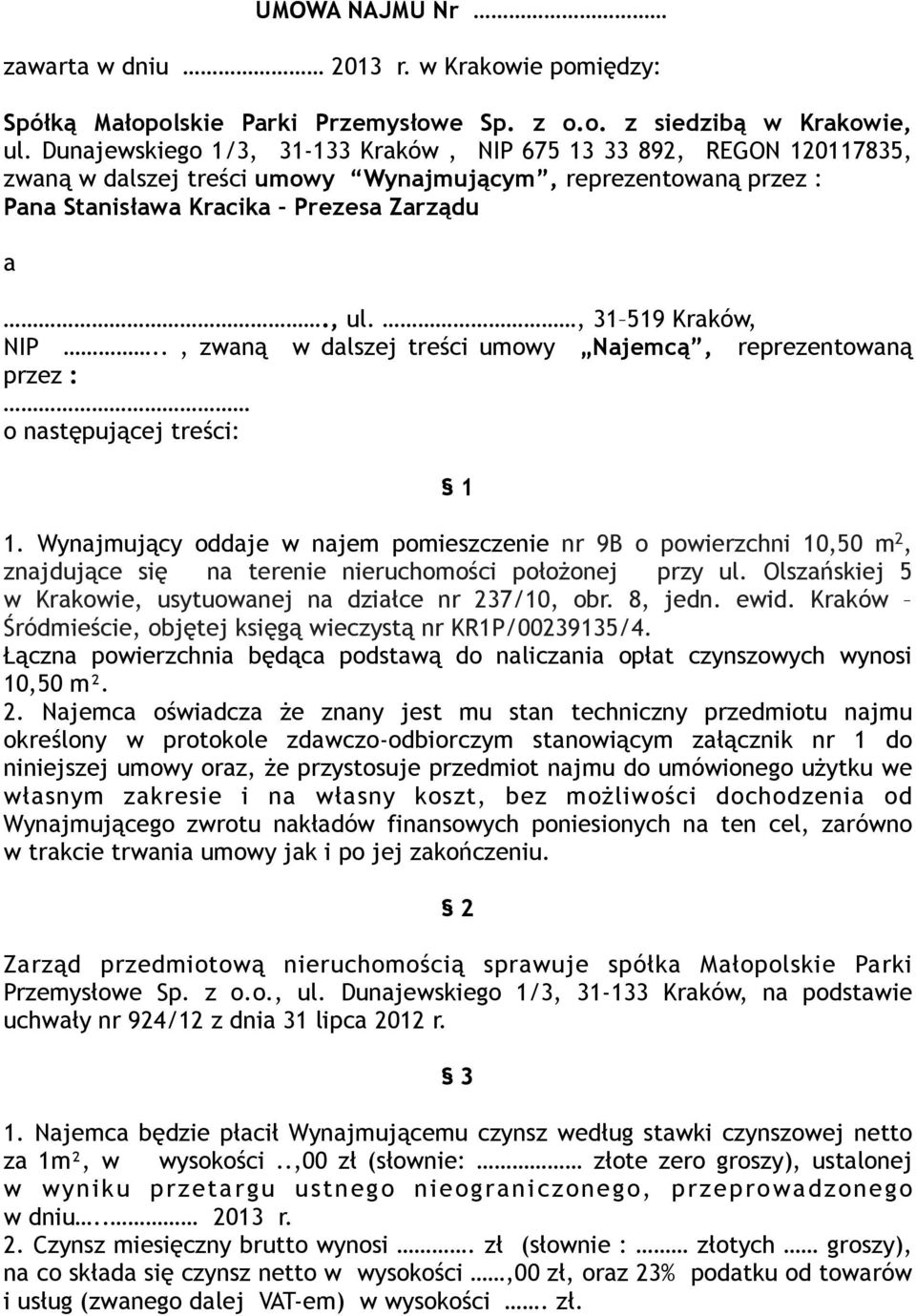 , 31 519 Kraków, NIP.., zwaną w dalszej treści umowy Najemcą, reprezentowaną przez : o następującej treści: 1 1.