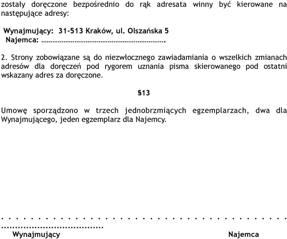 Strony zobowiązane są do niezwłocznego zawiadamiania o wszelkich zmianach adresów dla doręczeń pod rygorem uznania pisma