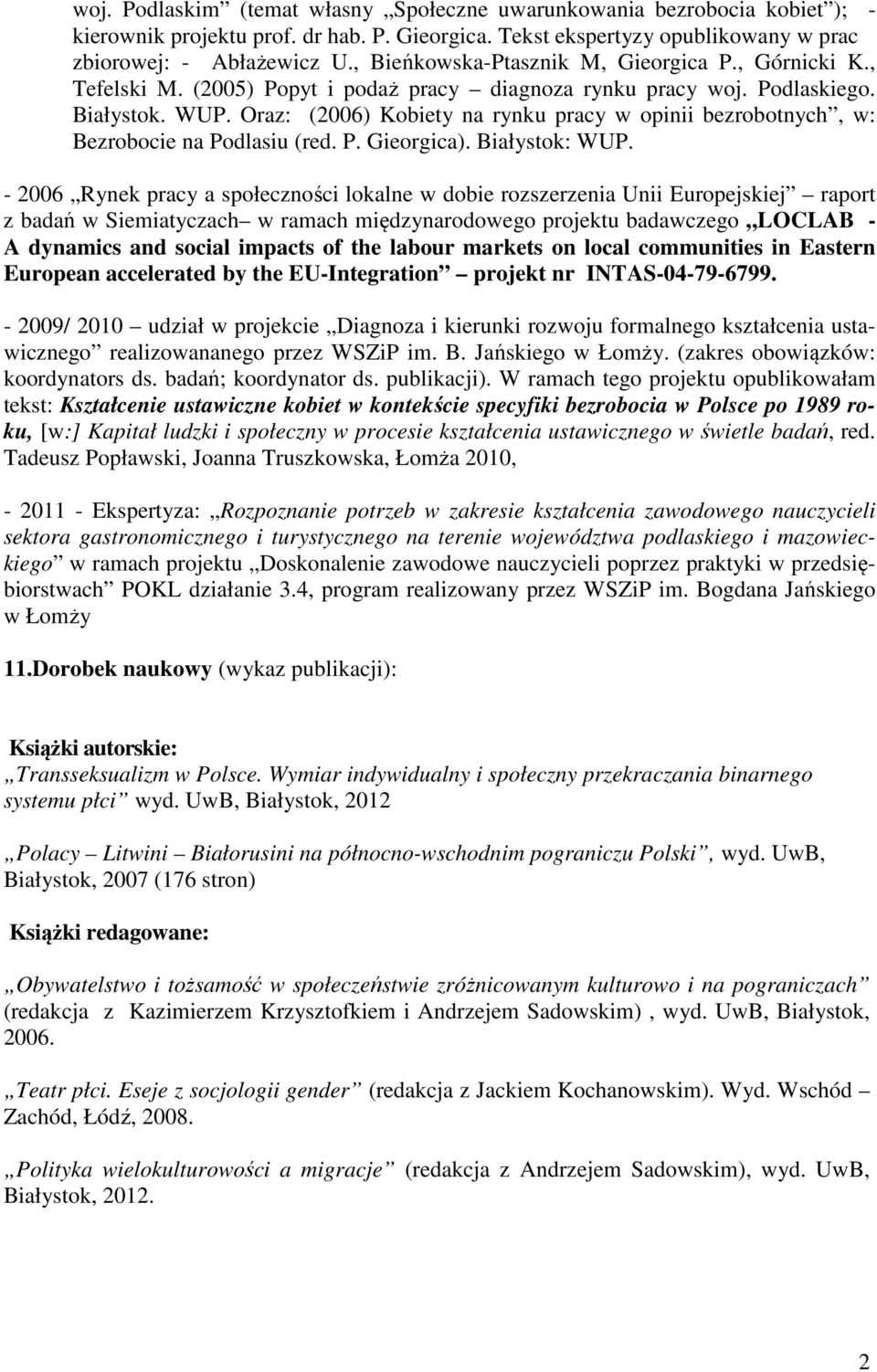 Oraz: (2006) Kobiety na rynku pracy w opinii bezrobotnych, w: Bezrobocie na Podlasiu (red. P. Gieorgica). Białystok: WUP.