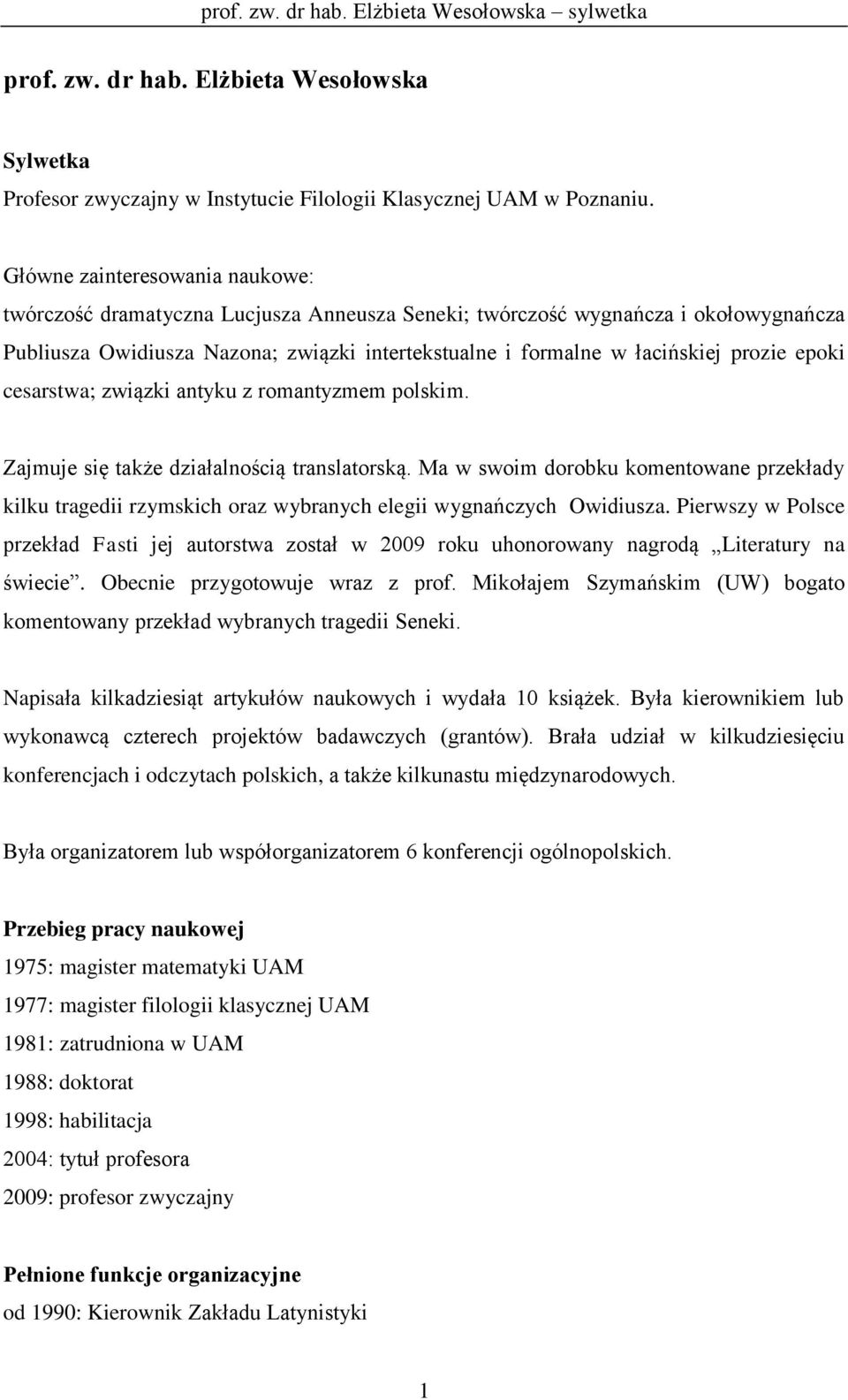 epoki cesarstwa; związki antyku z romantyzmem polskim. Zajmuje się także działalnością translatorską.