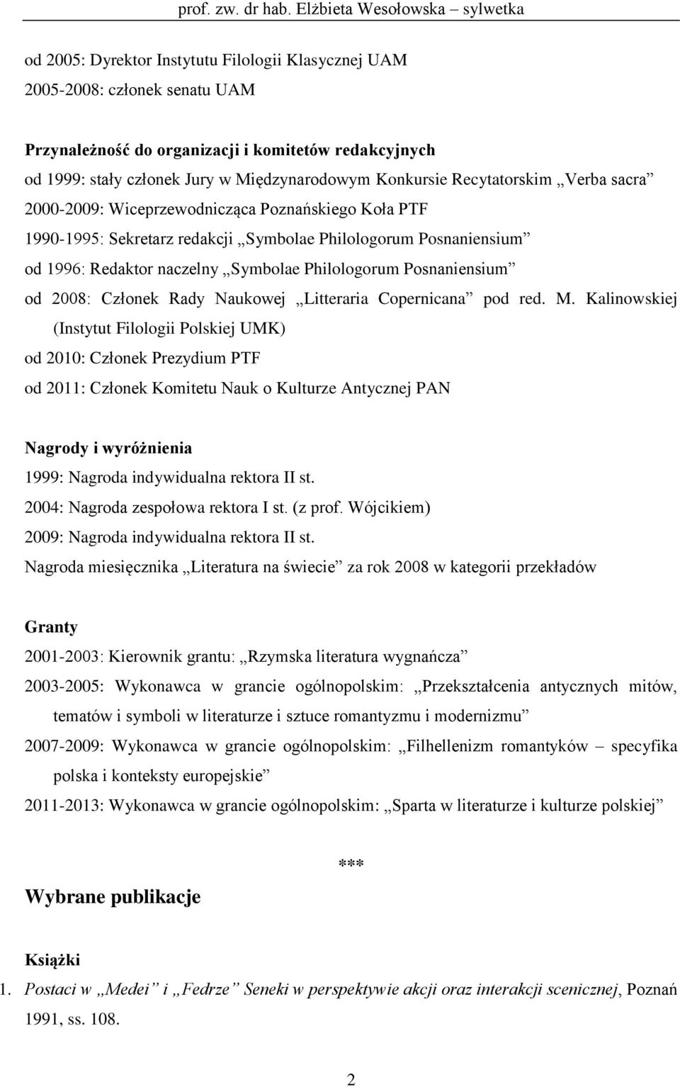Posnaniensium od 2008: Członek Rady Naukowej Litteraria Copernicana pod red. M.