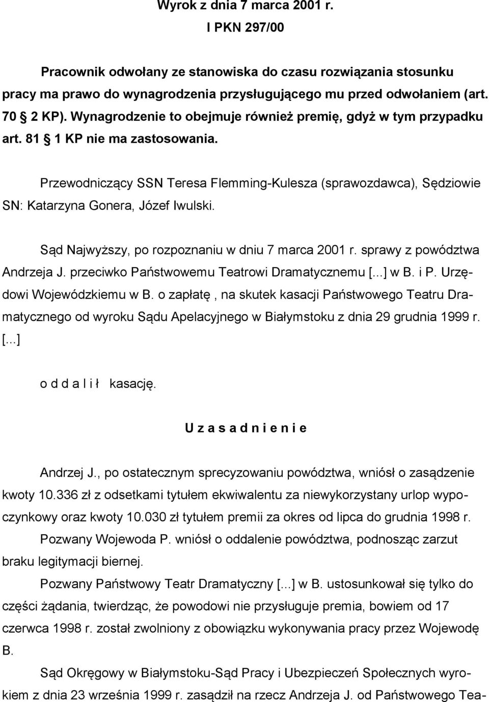 Przewodniczący SSN Teresa Flemming-Kulesza (sprawozdawca), Sędziowie SN: Katarzyna Gonera, Józef Iwulski. Sąd Najwyższy, po rozpoznaniu w dniu 7 marca 2001 r. sprawy z powództwa Andrzeja J.