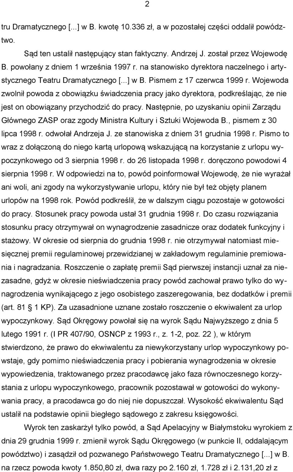 Wojewoda zwolnił powoda z obowiązku świadczenia pracy jako dyrektora, podkreślając, że nie jest on obowiązany przychodzić do pracy.