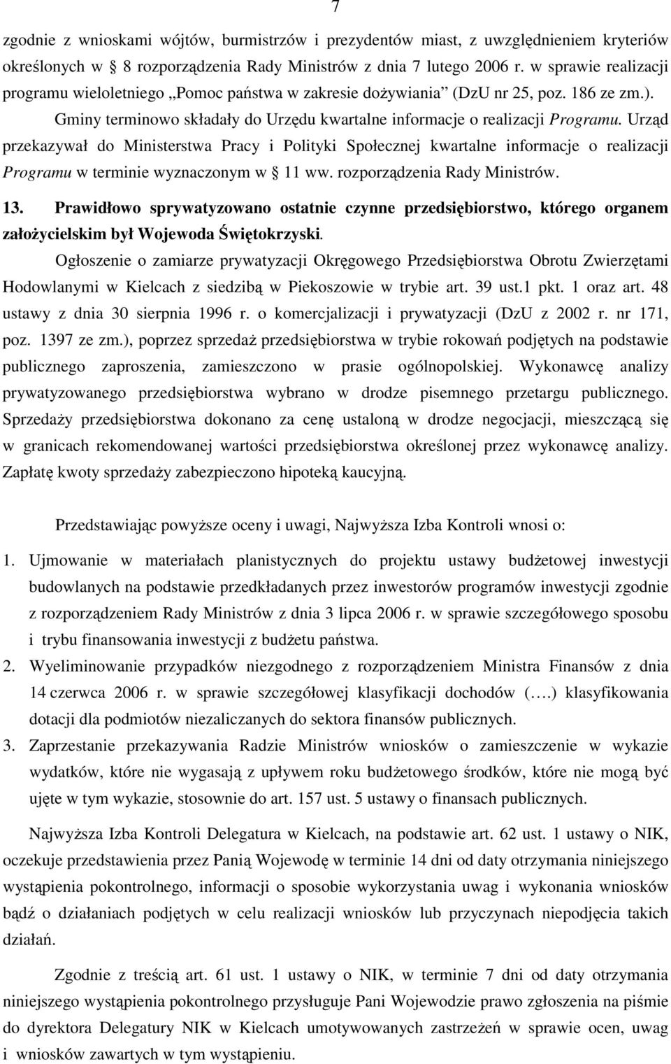 Urząd przekazywał do Ministerstwa Pracy i Polityki Społecznej kwartalne informacje o realizacji Programu w terminie wyznaczonym w 11 ww. rozporządzenia Rady Ministrów. 13.