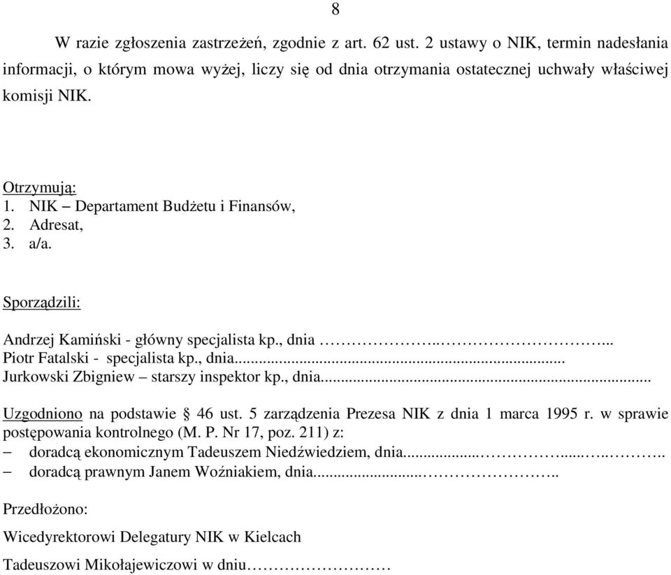 NIK Departament BudŜetu i Finansów, 2. Adresat, 3. a/a. Sporządzili: Andrzej Kamiński - główny specjalista kp., dnia..... Piotr Fatalski - specjalista kp., dnia... Jurkowski Zbigniew starszy inspektor kp.