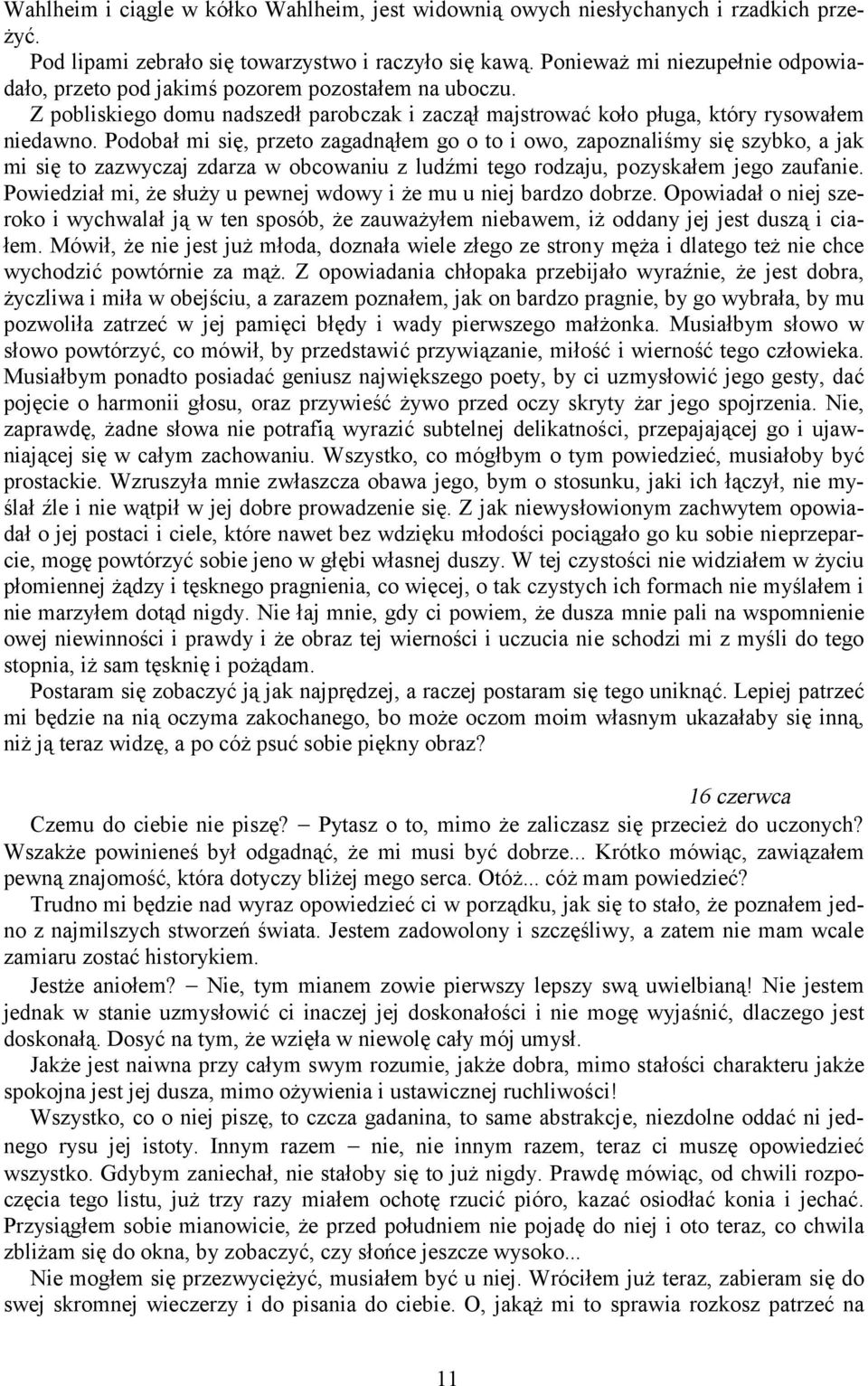 Podobał mi się, przeto zagadnąłem go o to i owo, zapoznaliśmy się szybko, a jak mi się to zazwyczaj zdarza w obcowaniu z ludźmi tego rodzaju, pozyskałem jego zaufanie.