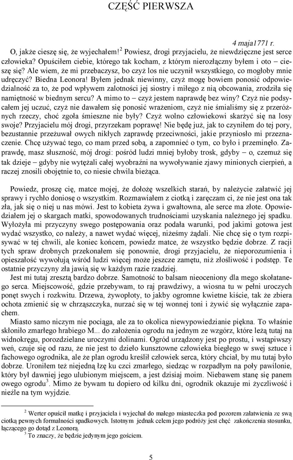 Byłem jednak niewinny, czyż mogę bowiem ponosić odpowiedzialność za to, że pod wpływem zalotności jej siostry i miłego z nią obcowania, zrodziła się namiętność w biednym sercu?