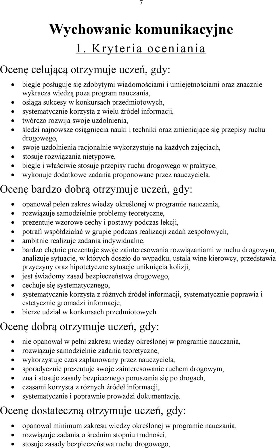 konkursach przedmiotowych, systematycznie korzysta z wielu źródeł informacji, twórczo rozwija swoje uzdolnienia, śledzi najnowsze osiągnięcia nauki i techniki oraz zmieniające się przepisy ruchu