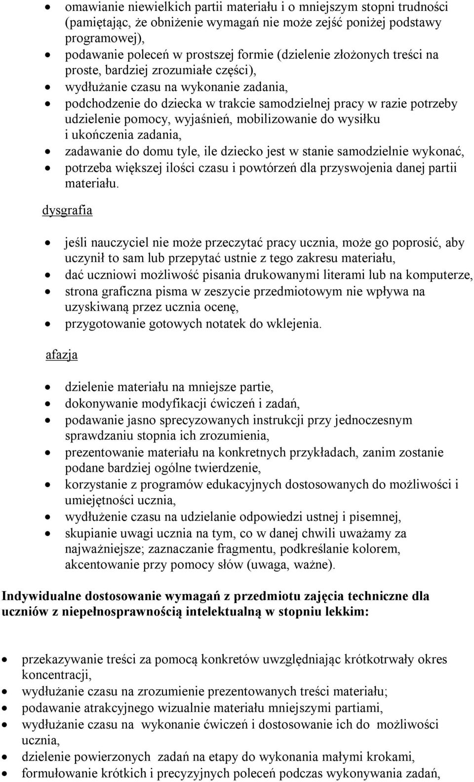 mobilizowanie do wysiłku i ukończenia zadania, zadawanie do domu tyle, ile dziecko jest w stanie samodzielnie wykonać, potrzeba większej ilości czasu i powtórzeń dla przyswojenia danej partii