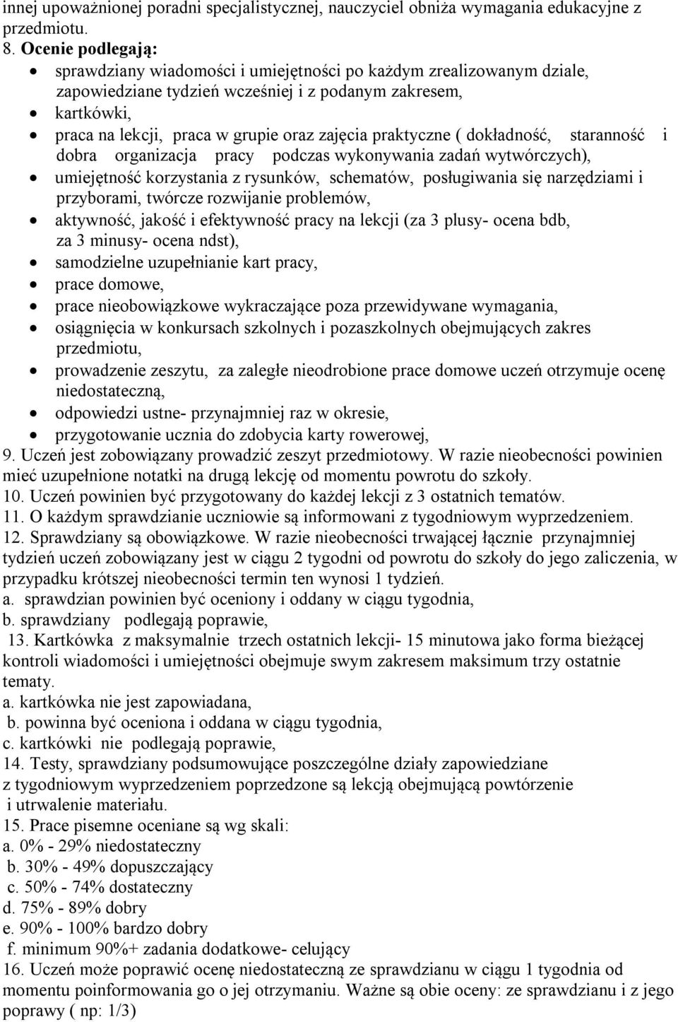 praktyczne ( dokładność, staranność i dobra organizacja pracy podczas wykonywania zadań wytwórczych), umiejętność korzystania z rysunków, schematów, posługiwania się narzędziami i przyborami, twórcze