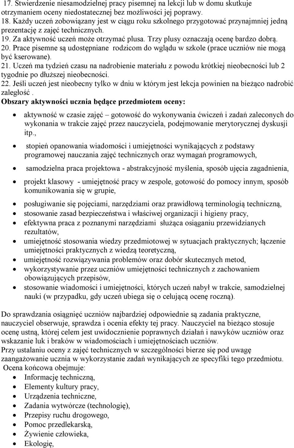 Trzy plusy oznaczają ocenę bardzo dobrą. 20. Prace pisemne są udostępniane rodzicom do wglądu w szkole (prace uczniów nie mogą być kserowane). 21.