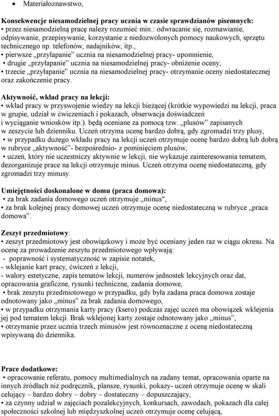 , pierwsze przyłapanie ucznia na niesamodzielnej pracy- upomnienie, drugie przyłapanie ucznia na niesamodzielnej pracy- obniżenie oceny, trzecie przyłapanie ucznia na niesamodzielnej pracy-