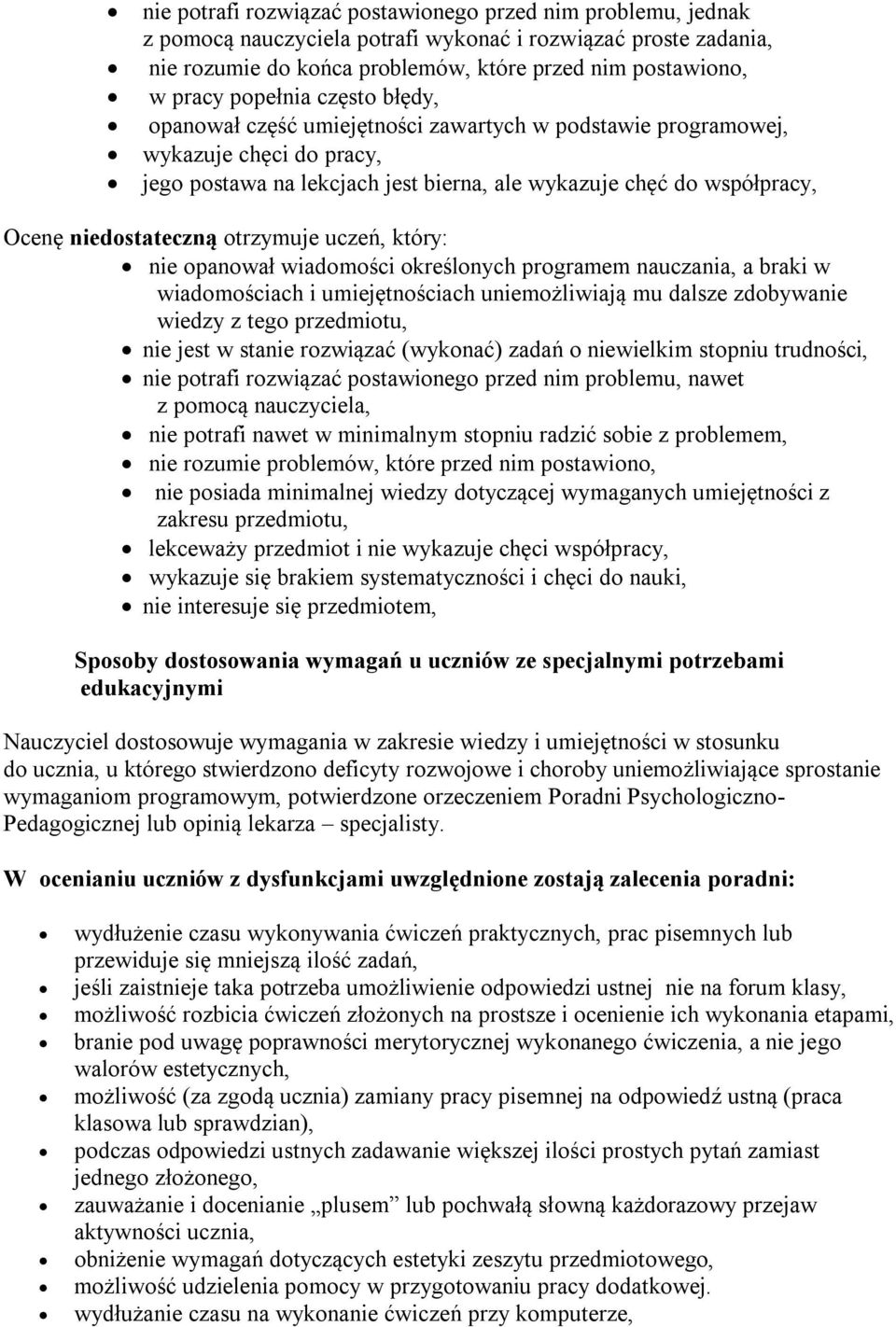 niedostateczną otrzymuje uczeń, który: nie opanował wiadomości określonych programem nauczania, a braki w wiadomościach i umiejętnościach uniemożliwiają mu dalsze zdobywanie wiedzy z tego przedmiotu,