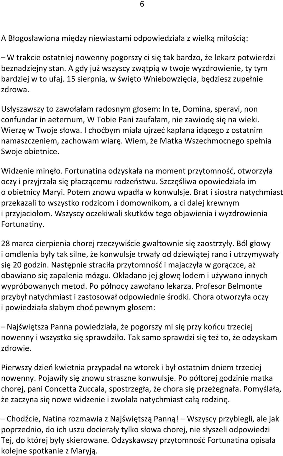 Usłyszawszy to zawołałam radosnym głosem: In te, Domina, speravi, non confundar in aeternum, W Tobie Pani zaufałam, nie zawiodę się na wieki. Wierzę w Twoje słowa.