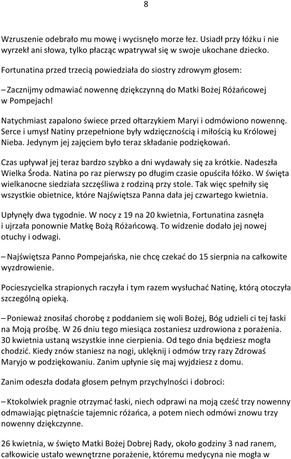 Natychmiast zapalono świece przed ołtarzykiem Maryi i odmówiono nowennę. Serce i umysł Natiny przepełnione były wdzięcznością i miłością ku Królowej Nieba.