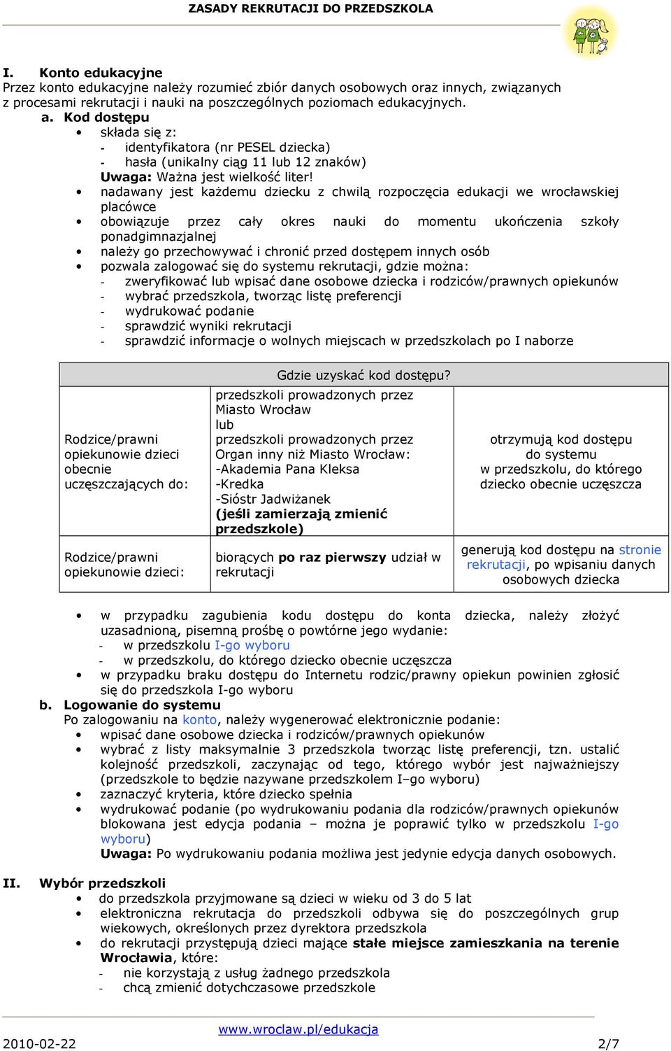 nadawany jest kaŝdemu dziecku z chwilą rozpoczęcia edukacji we wrocławskiej placówce obowiązuje przez cały okres nauki do momentu ukończenia szkoły ponadgimnazjalnej naleŝy go przechowywać i chronić