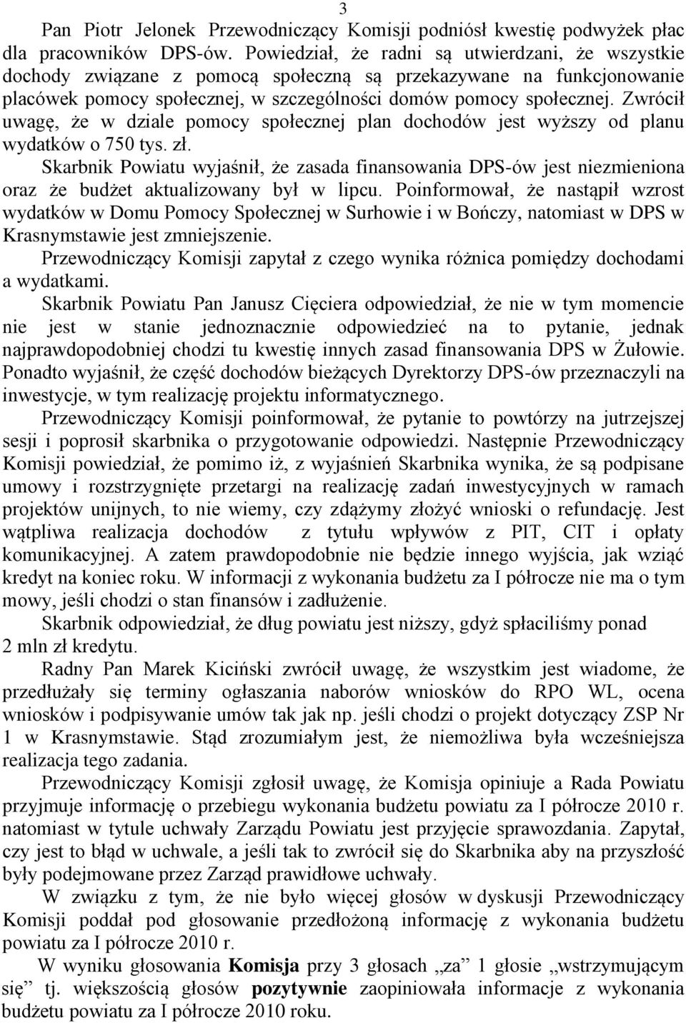 Zwrócił uwagę, że w dziale pomocy społecznej plan dochodów jest wyższy od planu wydatków o 750 tys. zł.