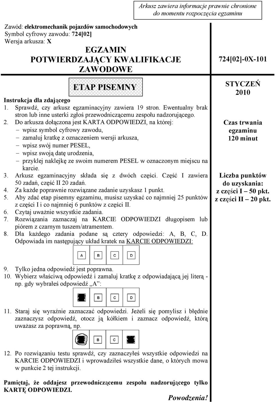 2. Do arkusza dołączona jest KARTA ODPOWIEDZI, na której: wpisz symbol cyfrowy zawodu, zamaluj kratkę z oznaczeniem wersji arkusza, wpisz swój numer PESEL, wpisz swoją datę urodzenia, przyklej