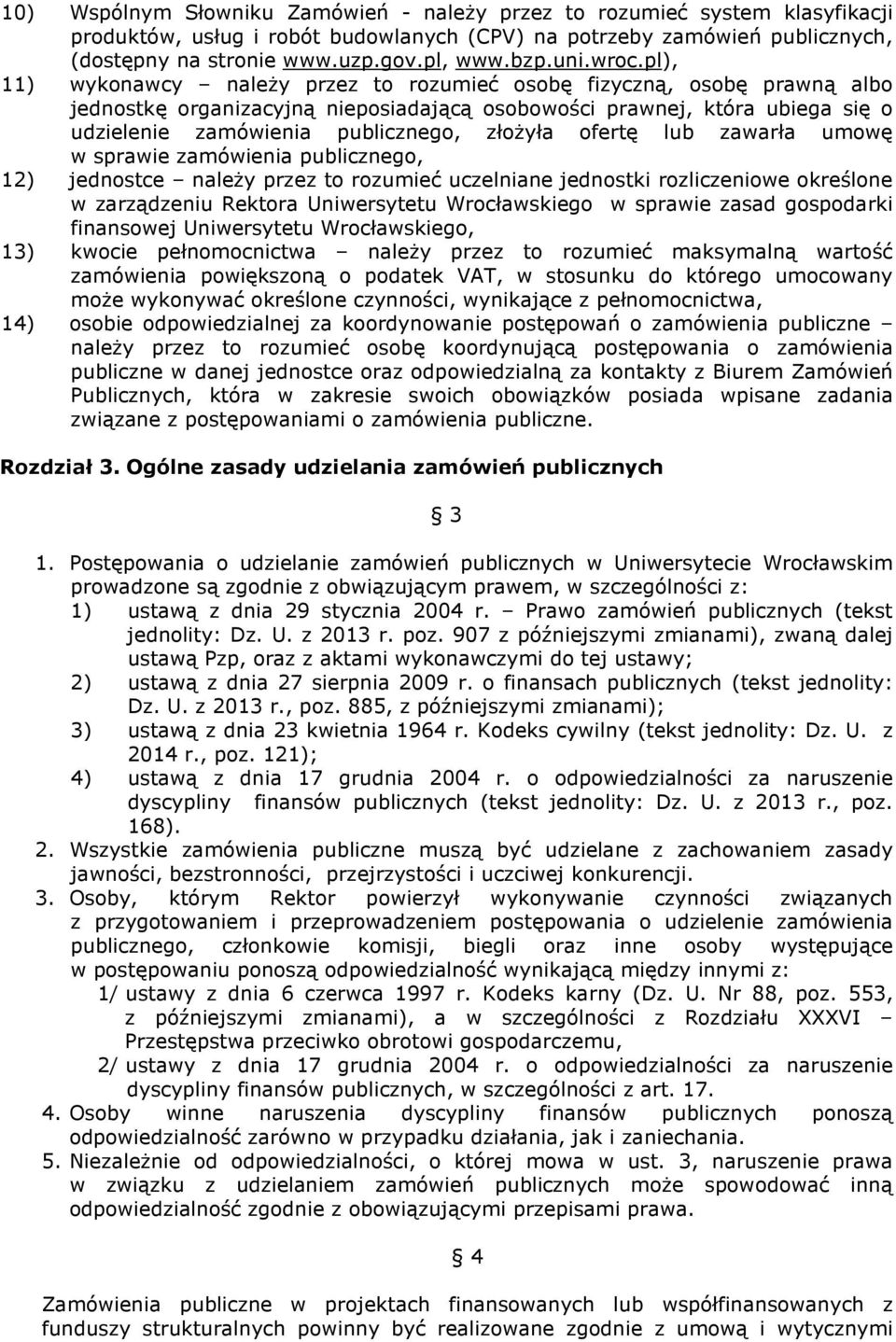 pl), 11) wykonawcy należy przez to rozumieć osobę fizyczną, osobę prawną albo jednostkę organizacyjną nieposiadającą osobowości prawnej, która ubiega się o udzielenie zamówienia publicznego, złożyła