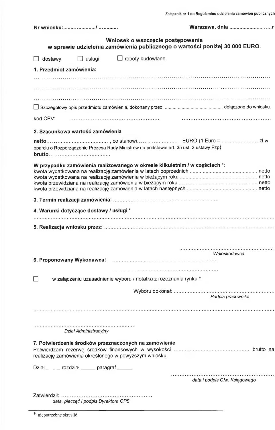 Przedmiot zamówienia: dl Szczegółowy opis przedmiotu zamówienia, dokonany przez:...dołączono do wniosku. kod CPV:...... 2. Szacunkowa wartość zamówienia netto..., co stanowi... EURO (1 Euro =.