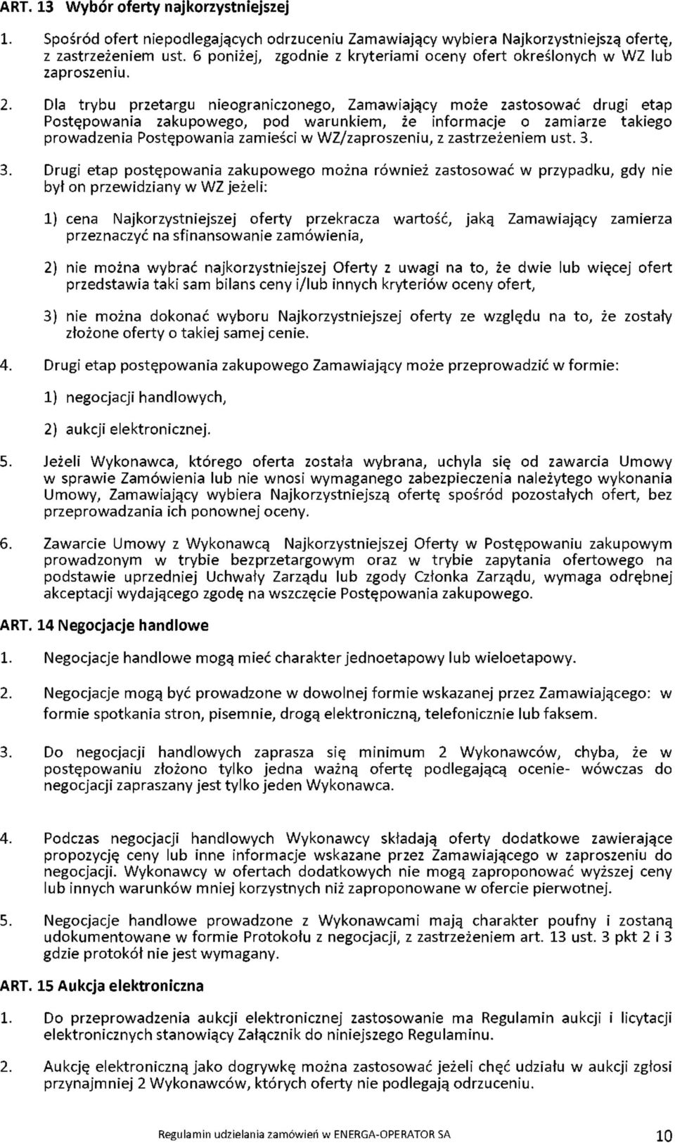 Dla trybu przetargu nieograniczonego, Zamawiający może zastosować drugi etap Postępowania zakupowego, pod warunkiem, że informacje o zamiarze takiego prowadzenia Postępowania zamieści w