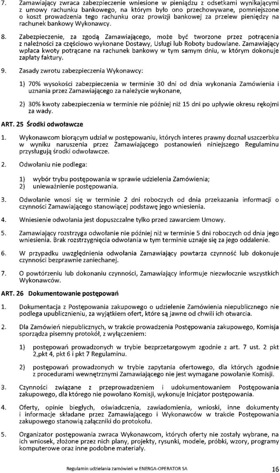 Zabezpieczenie, za zgodą Zamawiającego, może być tworzone przez potrącenia z należności za częściowo wykonane Dostawy, Usługi lub Roboty budowlane.