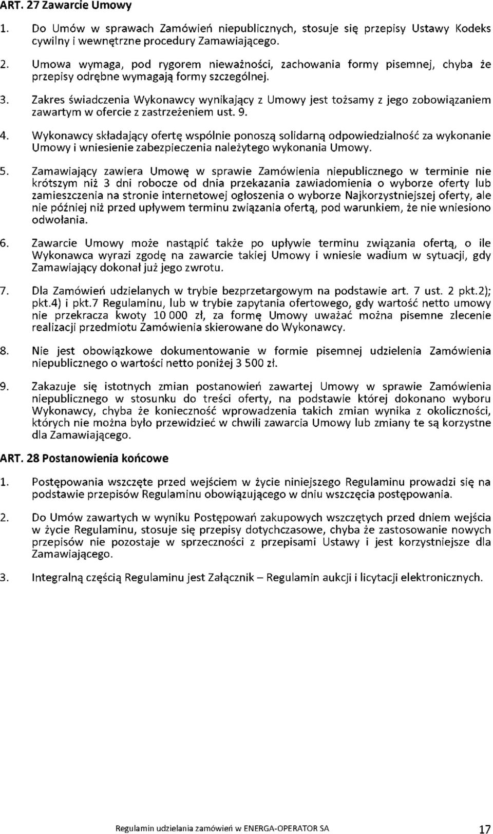 Wykonawcy składający ofertę wspólnie ponoszą solidarną odpowiedzialność za wykonanie Umowy i wniesienie zabezpieczenia należytego wykonania Umowy. 5.