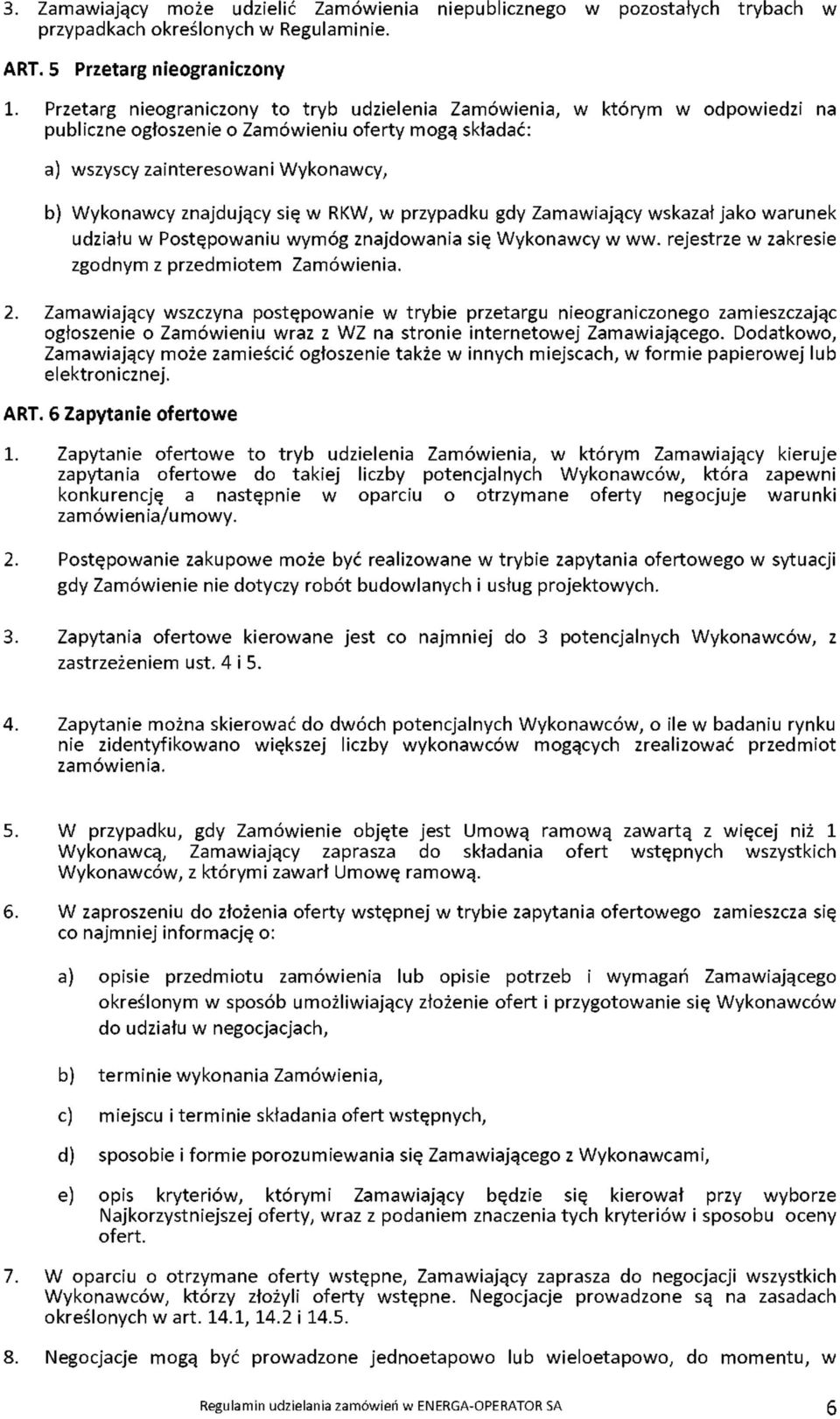 w RKW, w przypadku gdy Zamawiający wskazał jako warunek udziału w Postępowaniu wymóg znajdowania się Wykonawcy w ww. rejestrze w zakresie zgodnym z przedmiotem Zamówienia. 2.