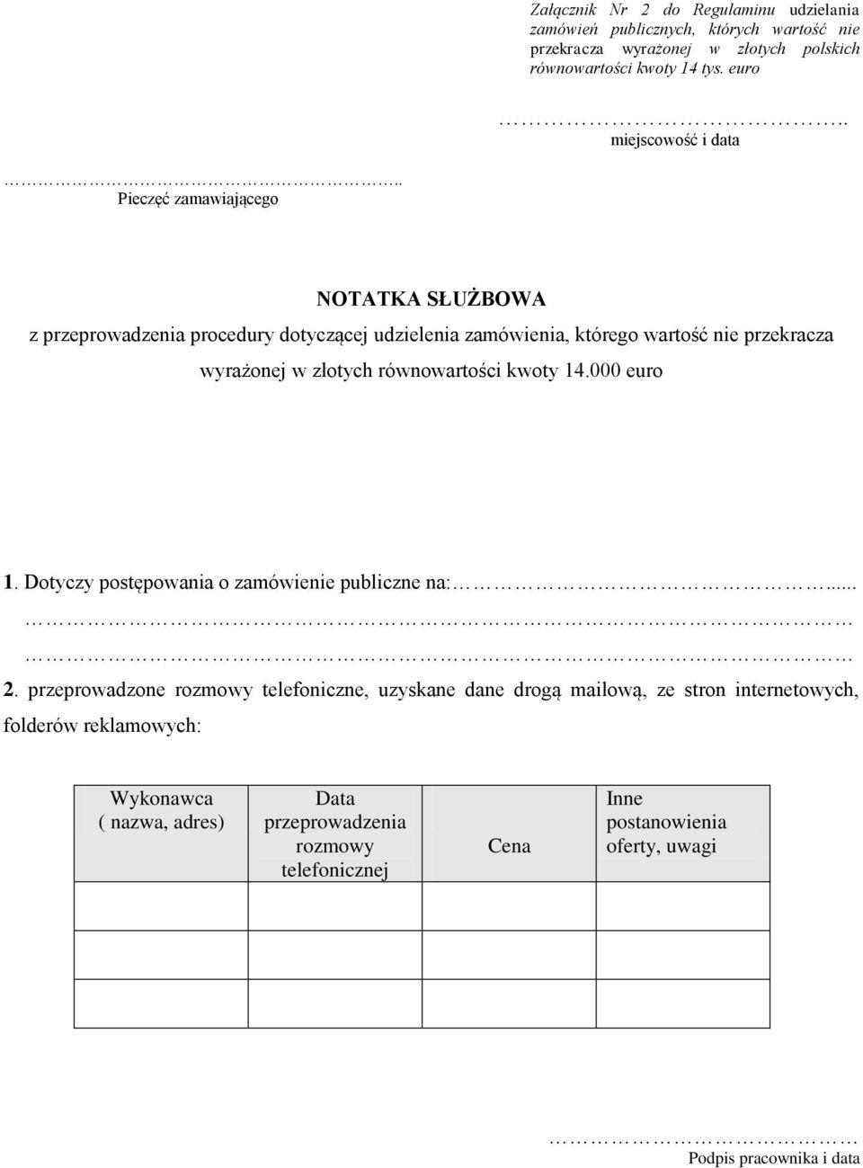 . Pieczęć zamawiającego NOTATKA SŁUŻBOWA z przeprowadzenia procedury dotyczącej udzielenia zamówienia, którego wartość nie przekracza wyrażonej w złotych