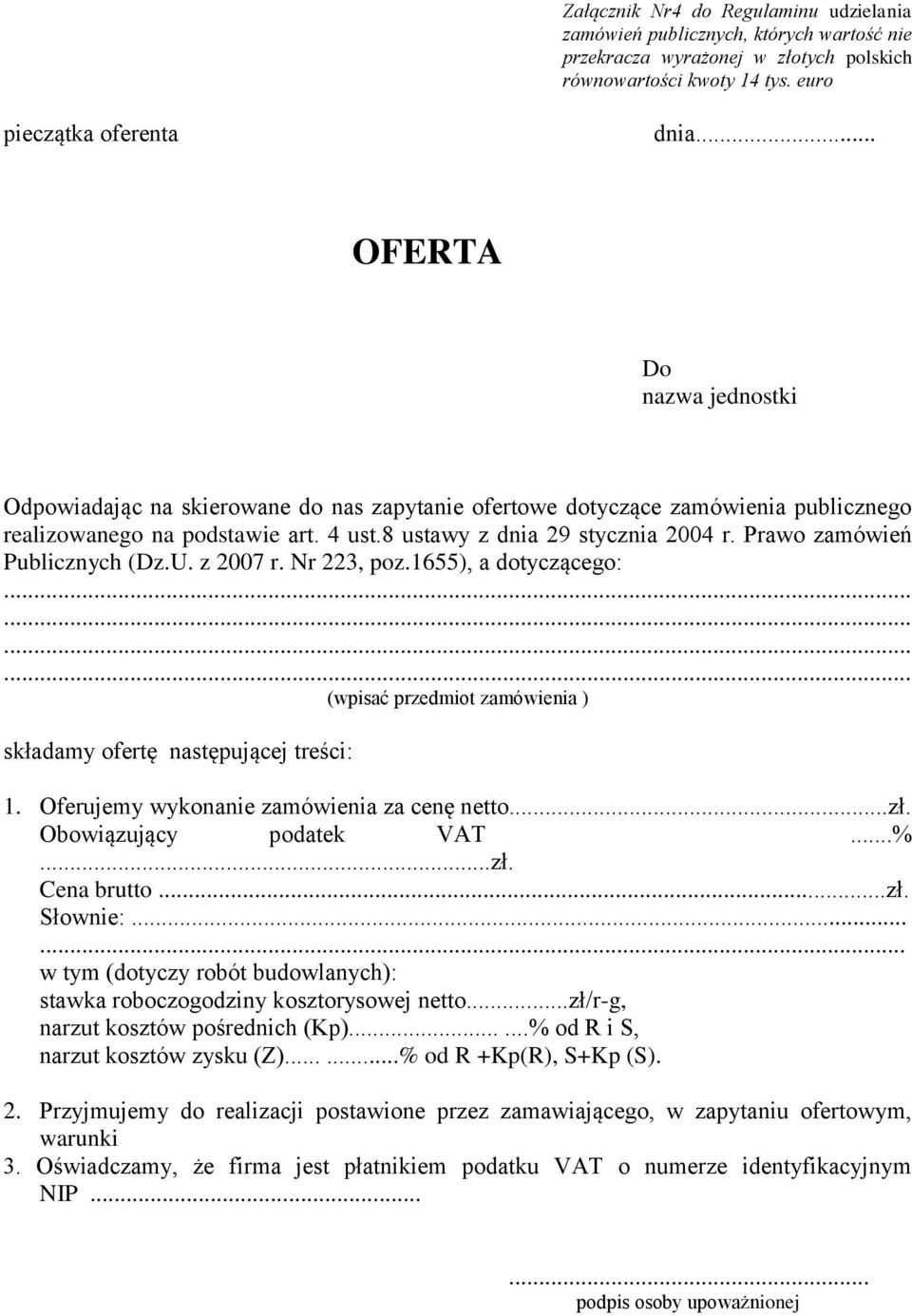 Prawo zamówień Publicznych (Dz.U. z 2007 r. Nr 223, poz.1655), a dotyczącego:............ (wpisać przedmiot zamówienia ) składamy ofertę następującej treści: 1.