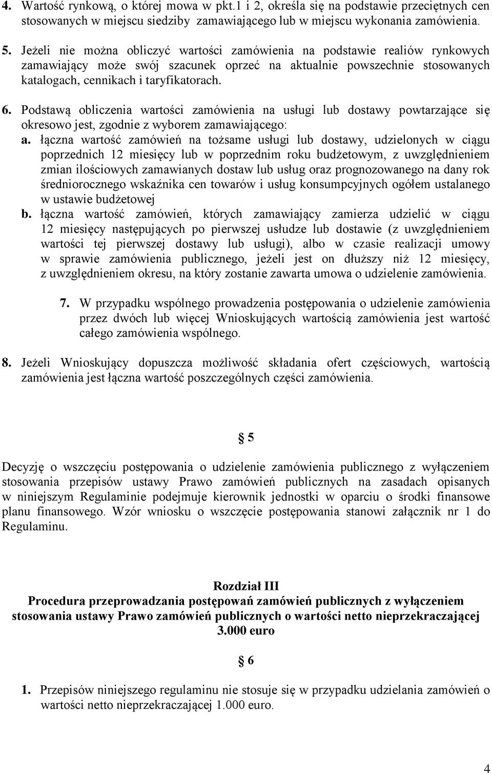 Podstawą obliczenia wartości zamówienia na usługi lub dostawy powtarzające się okresowo jest, zgodnie z wyborem zamawiającego: a.