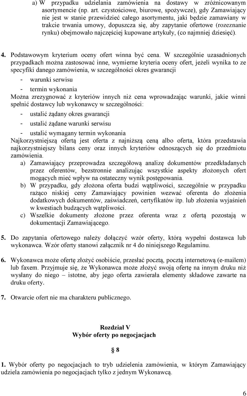 rynku) obejmowało najczęściej kupowane artykuły, (co najmniej dziesięć). 4. Podstawowym kryterium oceny ofert winna być cena.