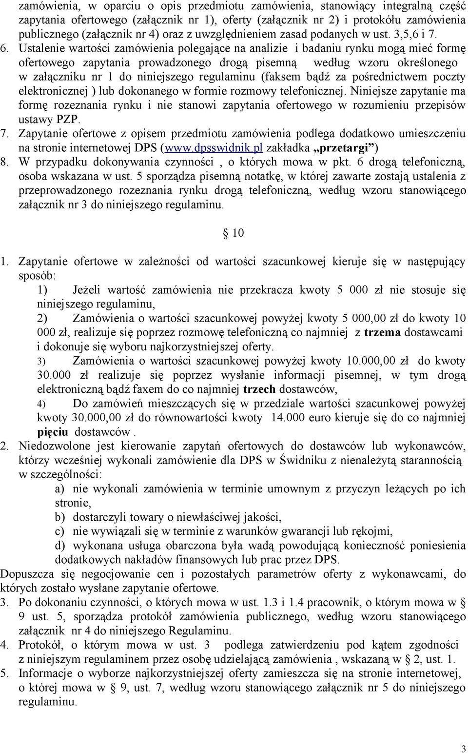 Ustalenie wartości zamówienia polegające na analizie i badaniu rynku mogą mieć formę ofertowego zapytania prowadzonego drogą pisemną według wzoru określonego w załączniku nr 1 do niniejszego