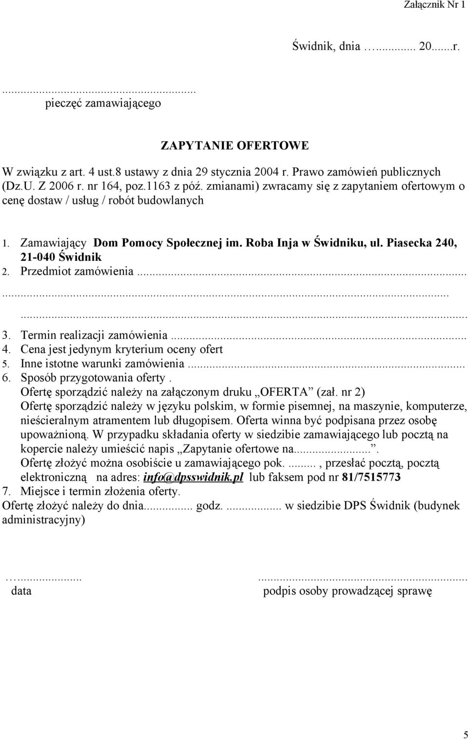 Przedmiot zamówienia......... 3. Termin realizacji zamówienia... 4. Cena jest jedynym kryterium oceny ofert 5. Inne istotne warunki zamówienia... 6. Sposób przygotowania oferty.