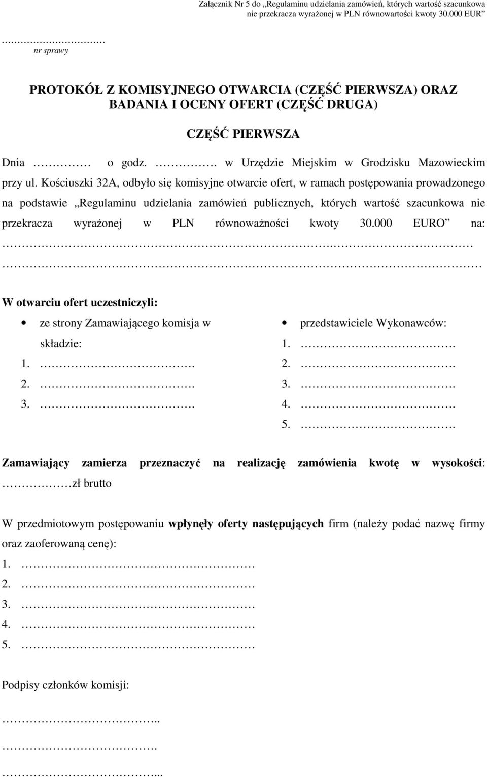 Kościuszki 32A, odbyło się komisyjne otwarcie ofert, w ramach postępowania prowadzonego na podstawie Regulaminu udzielania zamówień publicznych, których wartość szacunkowa nie przekracza wyrażonej w