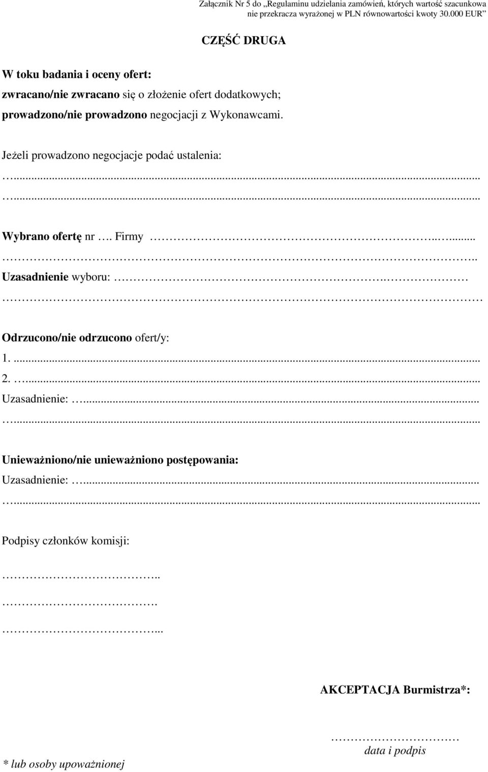 Wykonawcami. Jeżeli prowadzono negocjacje podać ustalenia:...... Wybrano ofertę nr. Firmy....... Uzasadnienie wyboru:. Odrzucono/nie odrzucono ofert/y: 1.