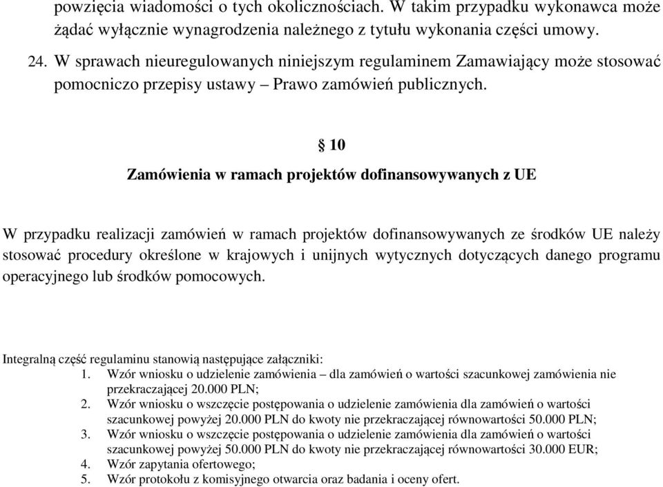 10 Zamówienia w ramach projektów dofinansowywanych z UE W przypadku realizacji zamówień w ramach projektów dofinansowywanych ze środków UE należy stosować procedury określone w krajowych i unijnych