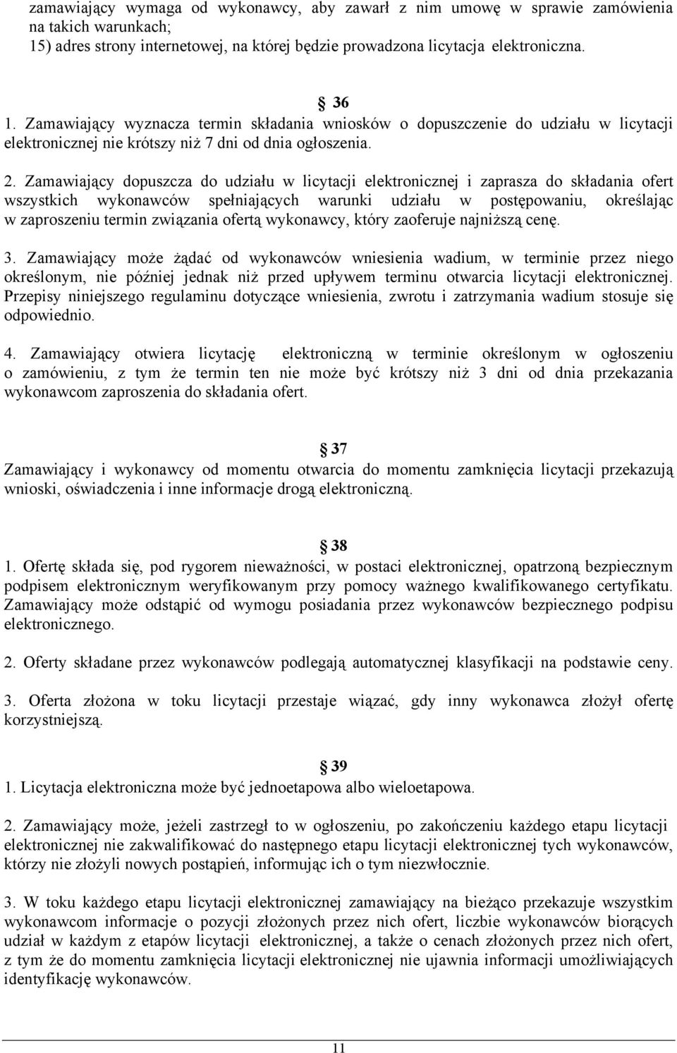 Zamawiający dopuszcza do udziału w licytacji elektronicznej i zaprasza do składania ofert wszystkich wykonawców spełniających warunki udziału w postępowaniu, określając w zaproszeniu termin związania