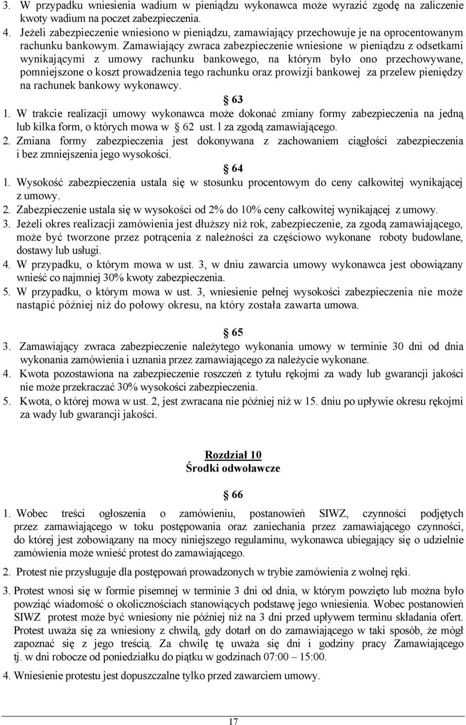 Zamawiający zwraca zabezpieczenie wniesione w pieniądzu z odsetkami wynikającymi z umowy rachunku bankowego, na którym było ono przechowywane, pomniejszone o koszt prowadzenia tego rachunku oraz