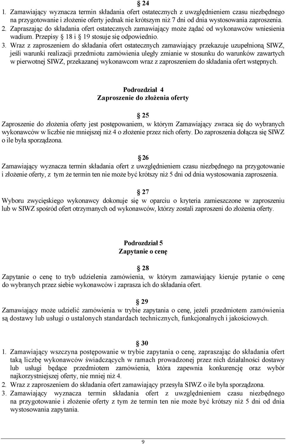 Wraz z zaproszeniem do składania ofert ostatecznych zamawiający przekazuje uzupełnioną SIWZ, jeśli warunki realizacji przedmiotu zamówienia uległy zmianie w stosunku do warunków zawartych w