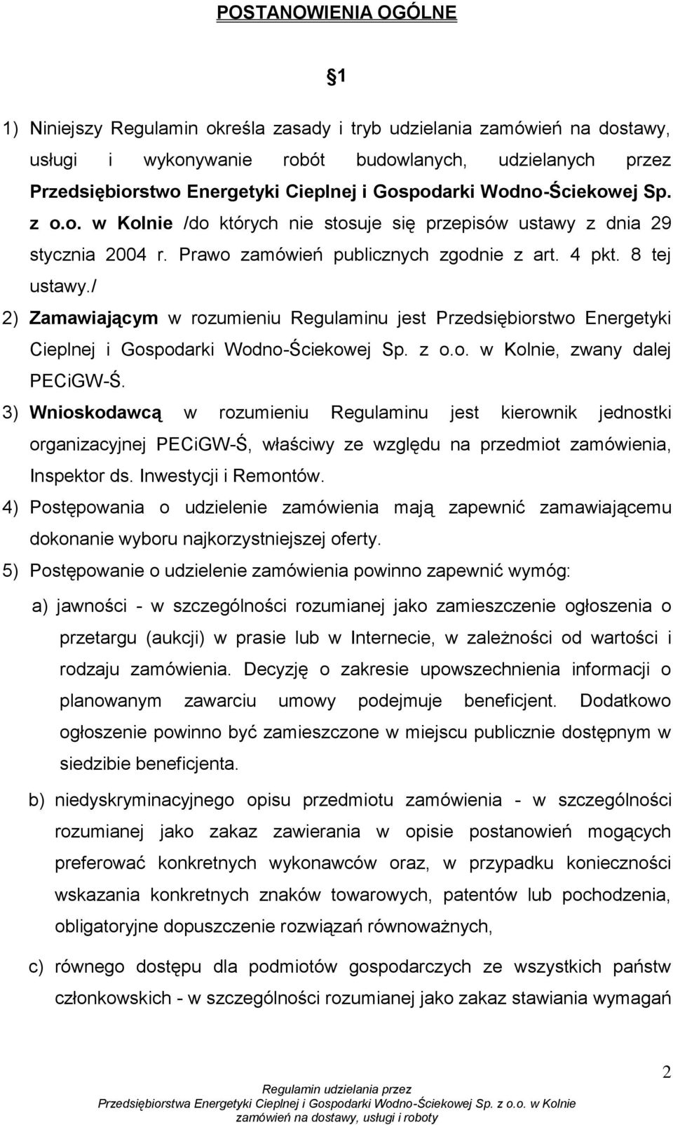 / 2) Zamawiającym w rozumieniu Regulaminu jest Przedsiębiorstwo Energetyki Cieplnej i Gospodarki Wodno-Ściekowej Sp. z o.o. w Kolnie, zwany dalej PECiGW-Ś.