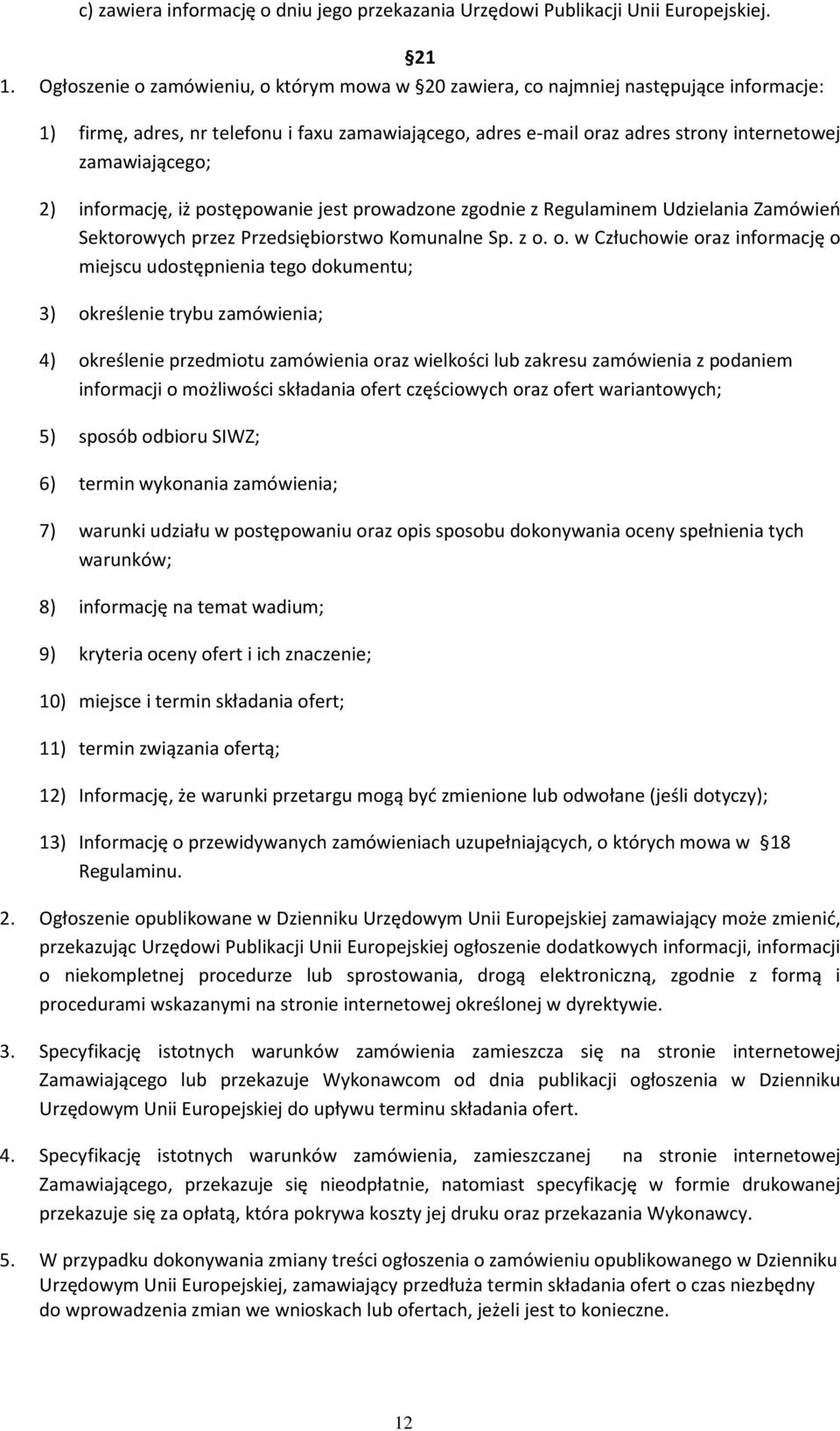 2) informację, iż postępowanie jest prowadzone zgodnie z Regulaminem Udzielania Zamówień Sektorowych przez Przedsiębiorstwo Komunalne Sp. z o.