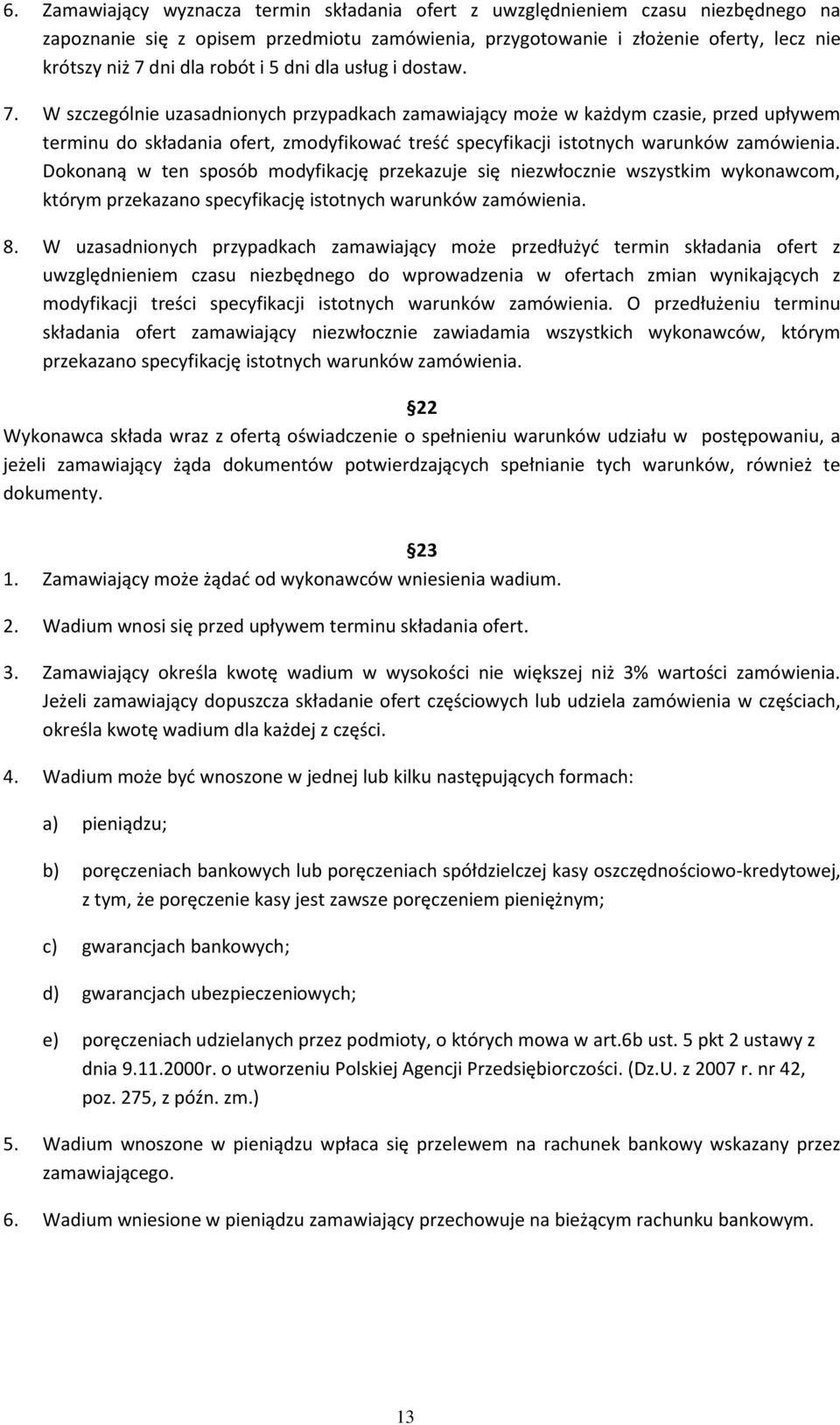 W szczególnie uzasadnionych przypadkach zamawiający może w każdym czasie, przed upływem terminu do składania ofert, zmodyfikować treść specyfikacji istotnych warunków zamówienia.