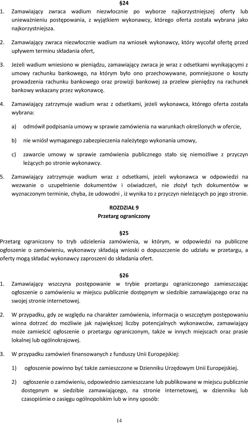 Jeżeli wadium wniesiono w pieniądzu, zamawiający zwraca je wraz z odsetkami wynikającymi z umowy rachunku bankowego, na którym było ono przechowywane, pomniejszone o koszty prowadzenia rachunku