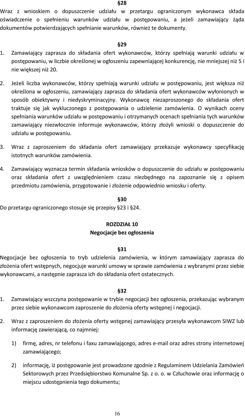 Zamawiający zaprasza do składania ofert wykonawców, którzy spełniają warunki udziału w postępowaniu, w liczbie określonej w ogłoszeniu zapewniającej konkurencję, nie mniejszej niż 5 i nie większej