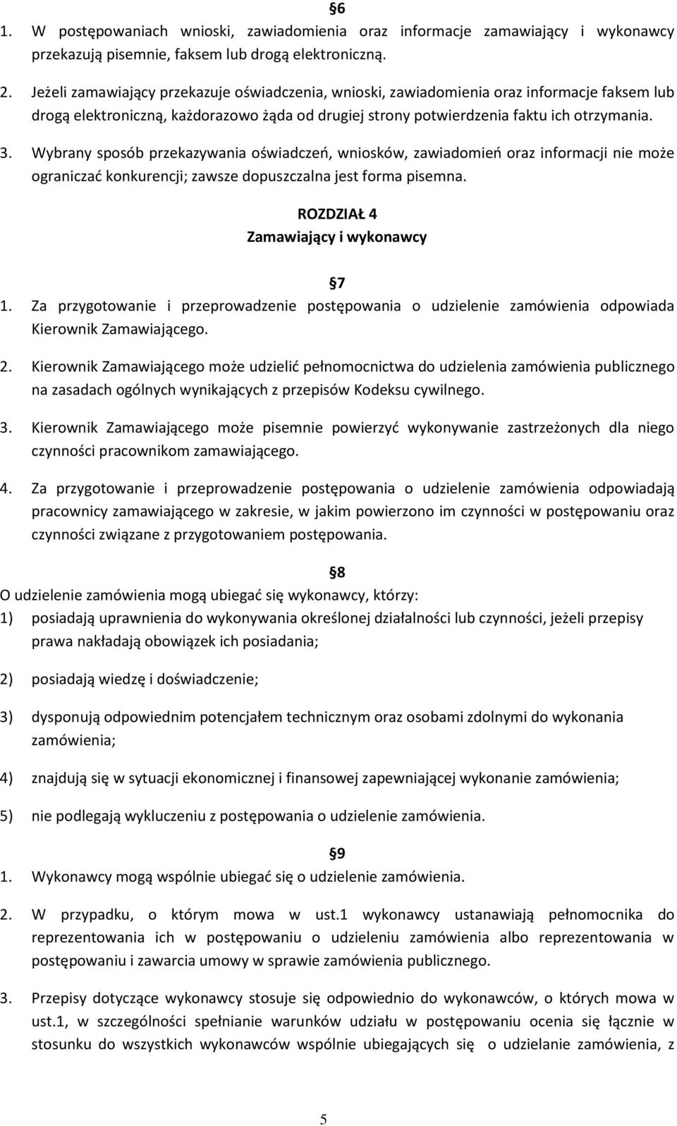 Wybrany sposób przekazywania oświadczeń, wniosków, zawiadomień oraz informacji nie może ograniczać konkurencji; zawsze dopuszczalna jest forma pisemna. ROZDZIAŁ 4 Zamawiający i wykonawcy 7 1.