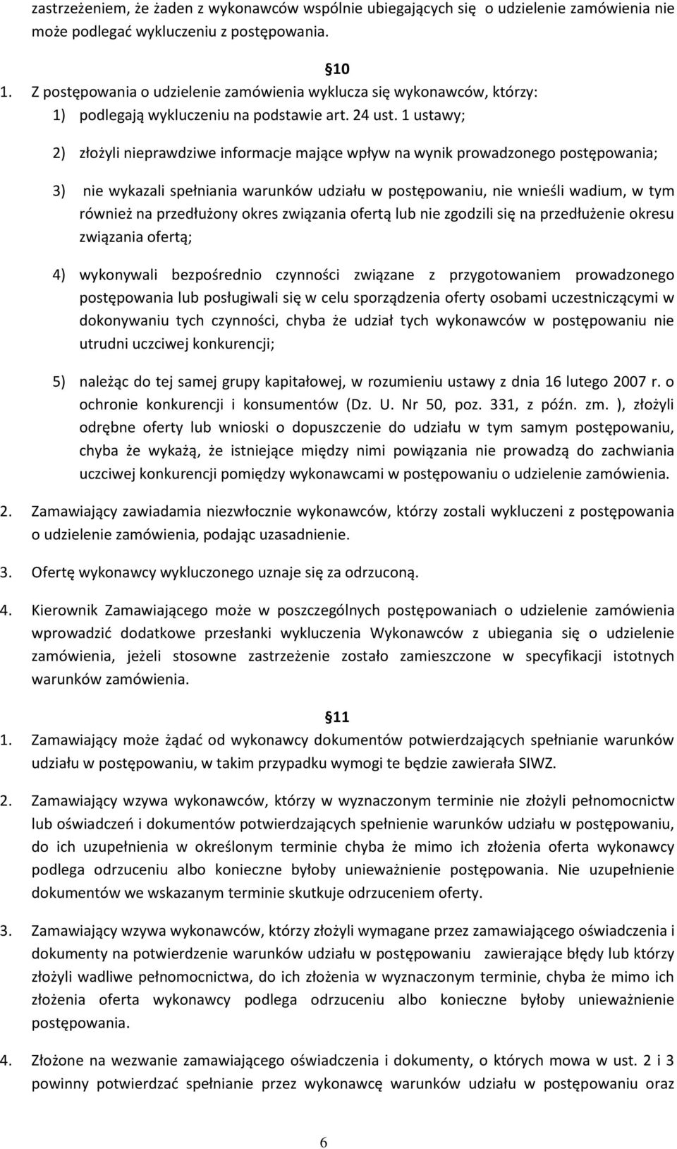 1 ustawy; 2) złożyli nieprawdziwe informacje mające wpływ na wynik prowadzonego postępowania; 3) nie wykazali spełniania warunków udziału w postępowaniu, nie wnieśli wadium, w tym również na