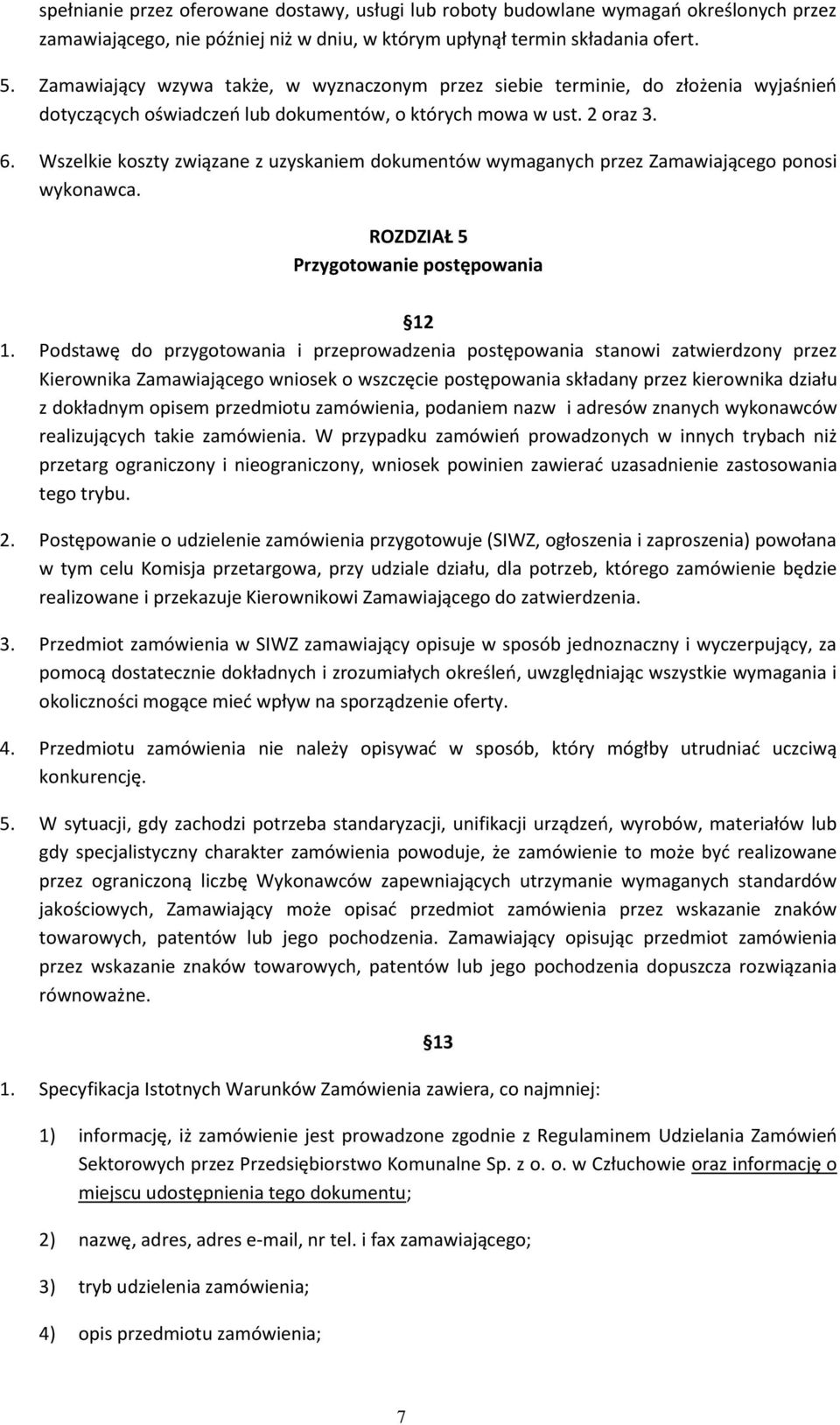 Wszelkie koszty związane z uzyskaniem dokumentów wymaganych przez Zamawiającego ponosi wykonawca. ROZDZIAŁ 5 Przygotowanie postępowania 12 1.