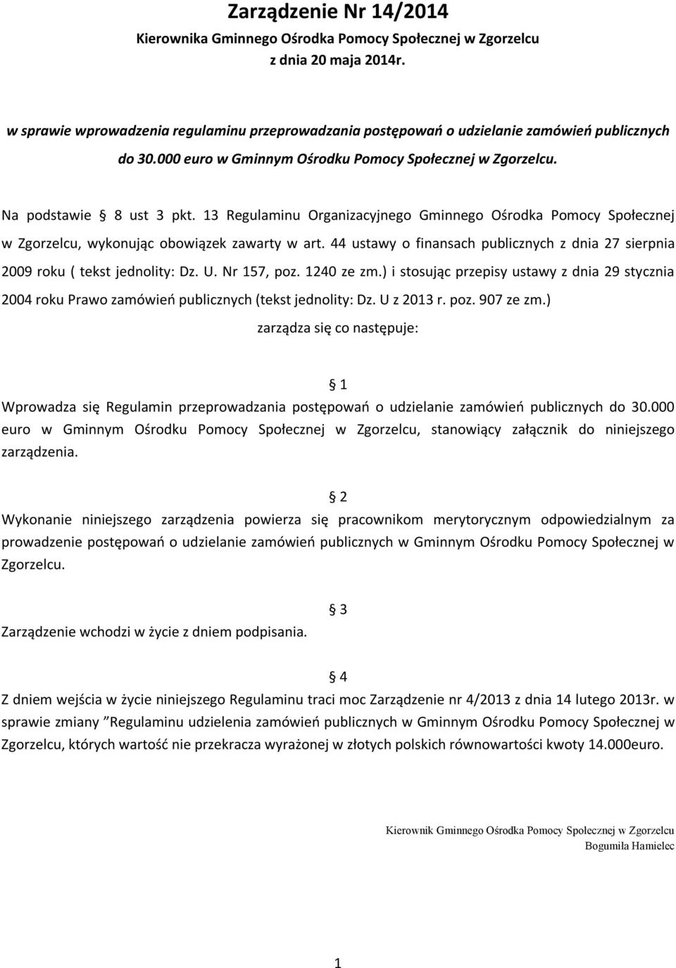 13 Regulaminu Organizacyjnego Gminnego Ośrodka Pomocy Społecznej w Zgorzelcu, wykonując obowiązek zawarty w art. 44 ustawy o finansach publicznych z dnia 27 sierpnia 2009 roku ( tekst jednolity: Dz.